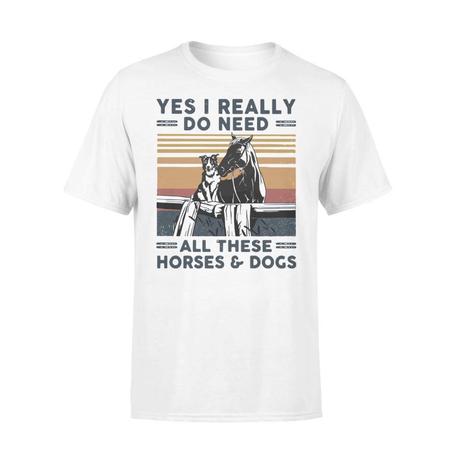 Yes I Really Do Need All These Horses And Dogs T-shirt