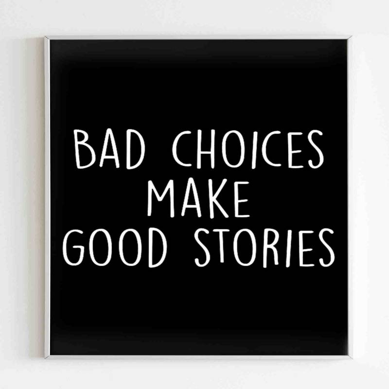 bad-choices-make-good-stories-poster-poster-art-design