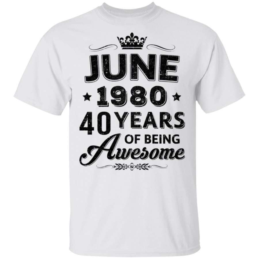 Vintage 1980 June 40Th Birthday Gift Being Awesome T-shirt