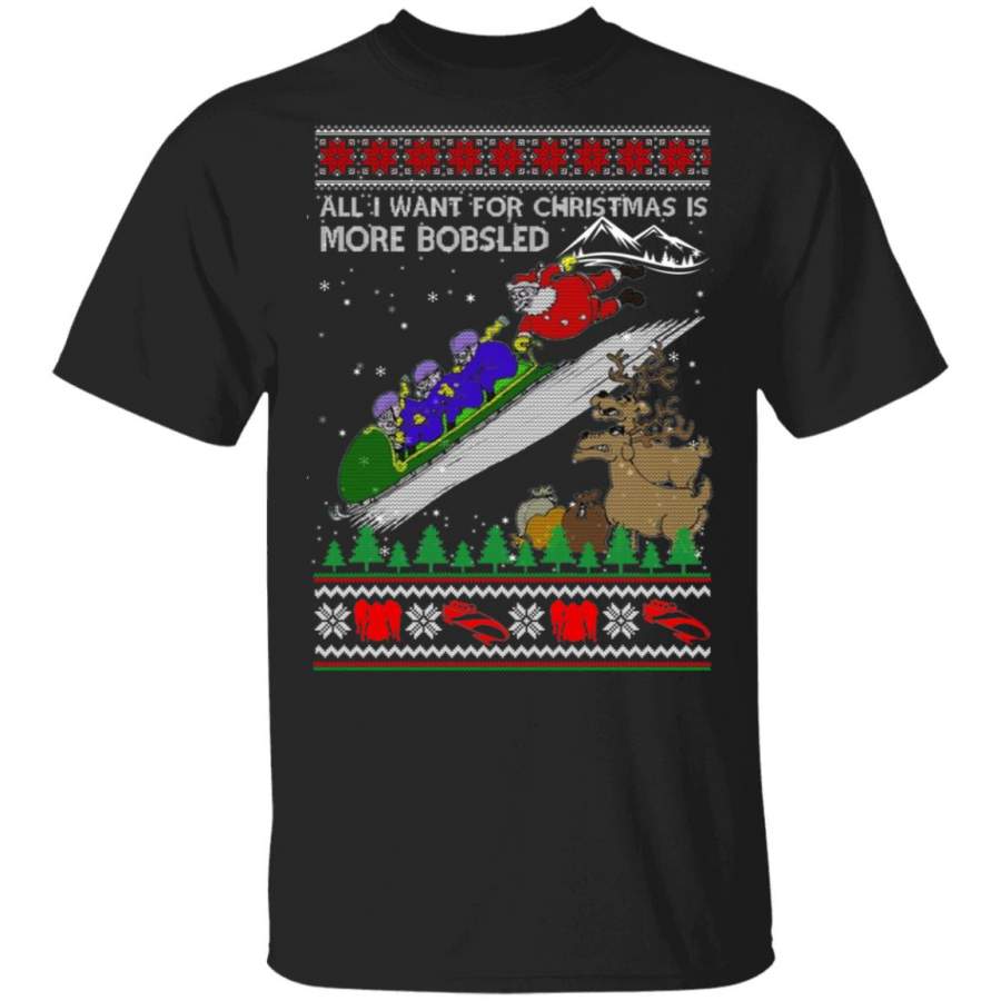 All I Want For Christmas Is More Bobsled Ugly Christmas Sweater, Hoodie