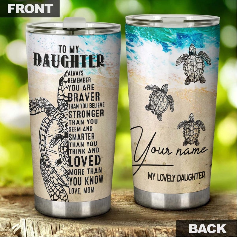 You Are Braver More Than You Believe Gift For Daughter From Mom Personalized Tumbler-Unique Tumbler-Birthday Christmas Gift For Turtle Lover