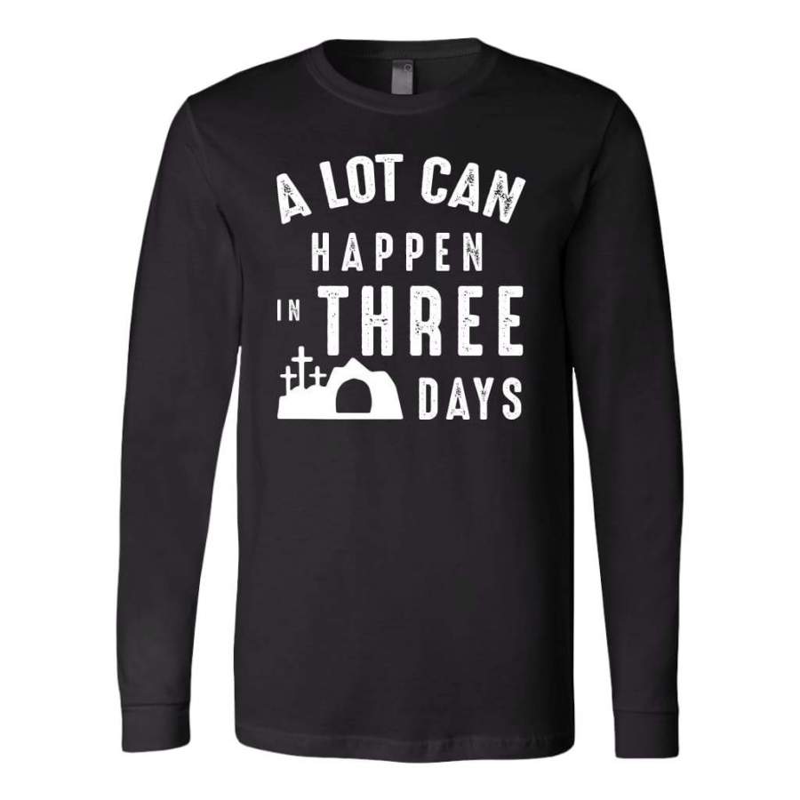 A lot can happen in three days long sleeve shirt