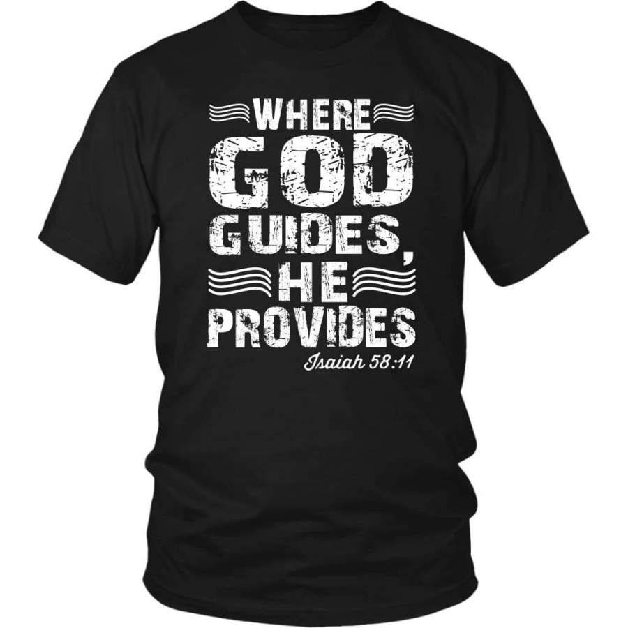 Where God guides he provides Isaiah 58:11 t-shirt