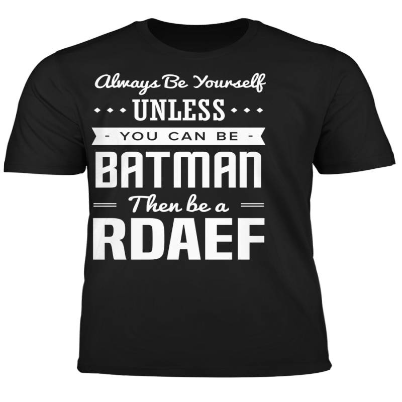 You Can Be A Batman Then Be A RDAEF Tshirt