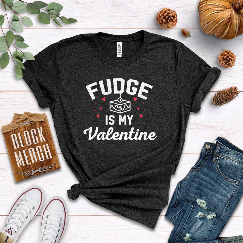 Crushtee Fudge Valentine Shirt Tank Top Hoodie Fudge Lover Valentines Gift Funny Fudge Shirt Fudge Candy Lover Gift Fudge Lover Shirt Long Sleeve Hoodie