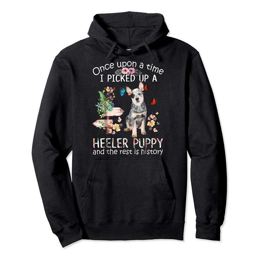 Once Upon A Time I Picked Up A Heeler Puppy Tshirt Hoodie Premium Tee