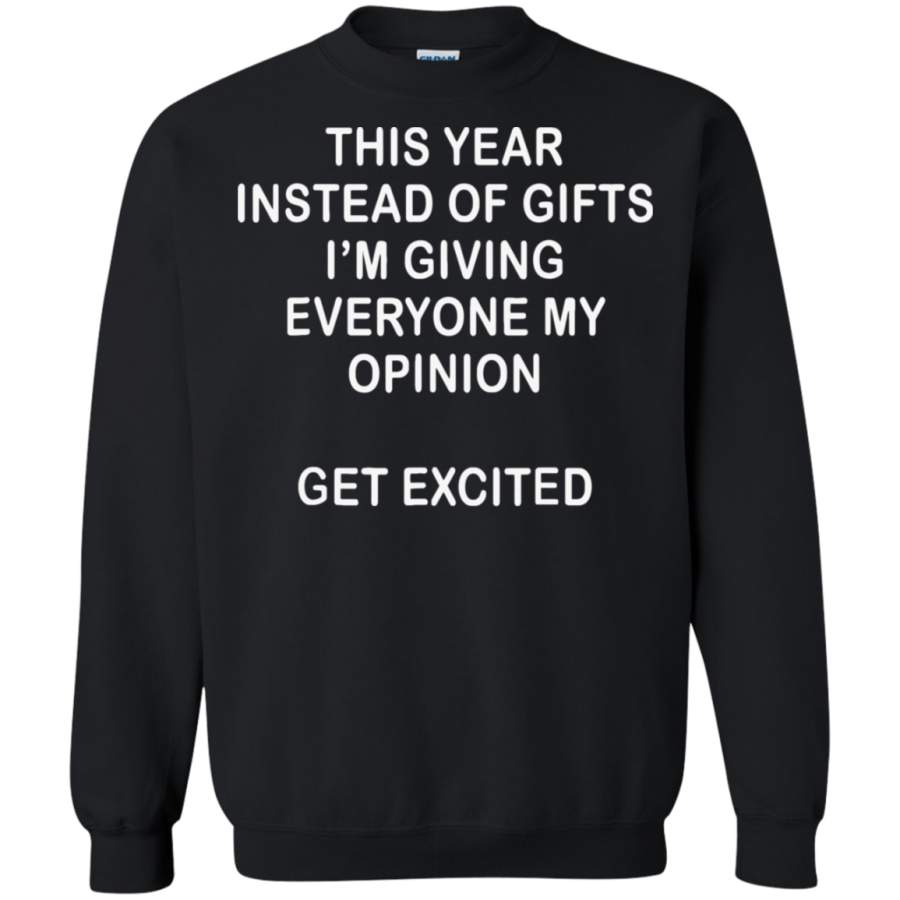 AGR This Year Instead Of Gifts I’m Giving Everyone My Opinion Sweatshirt