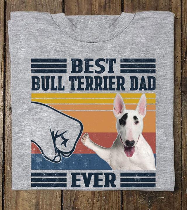 Bull Terrier Lover Best Bull Terrier Dad Ever Dog Lover Vintage Graphic Unisex T Shirt, Sweatshirt, Hoodie Size S – 5XL