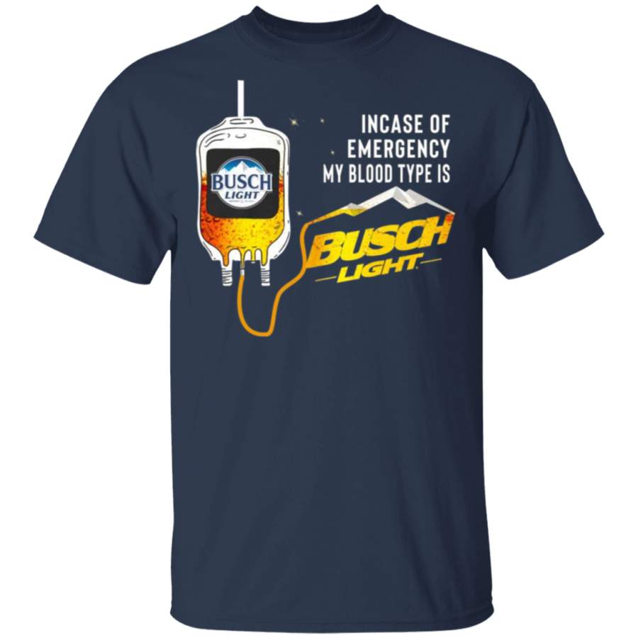 Incase of Emergency My Blood Type is Busch Light T-Shirt