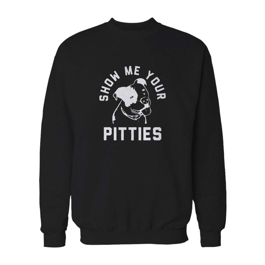 Show Me Your Pitties Funny Animal Pitbull Lover Rescue Sweatshirt