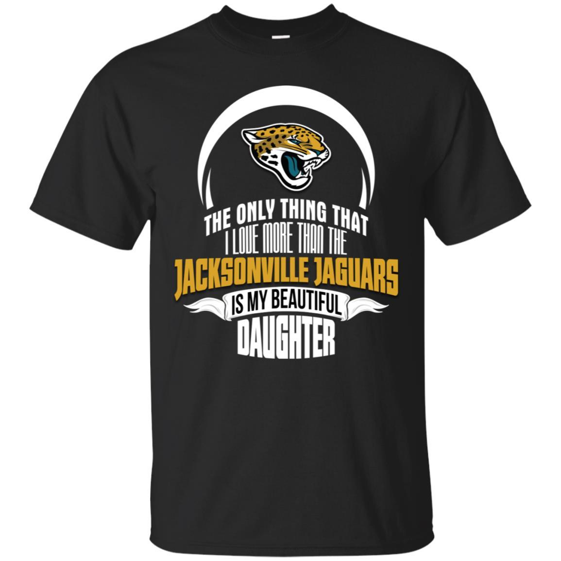 The Only Thing Dad Loves His Daughter Fan Jacksonville Jaguars Tshirt