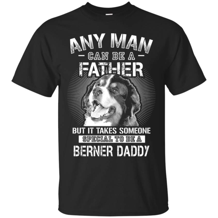 AGR Any Man Can Be A Father Special To Be Berner Daddy T-Shirt