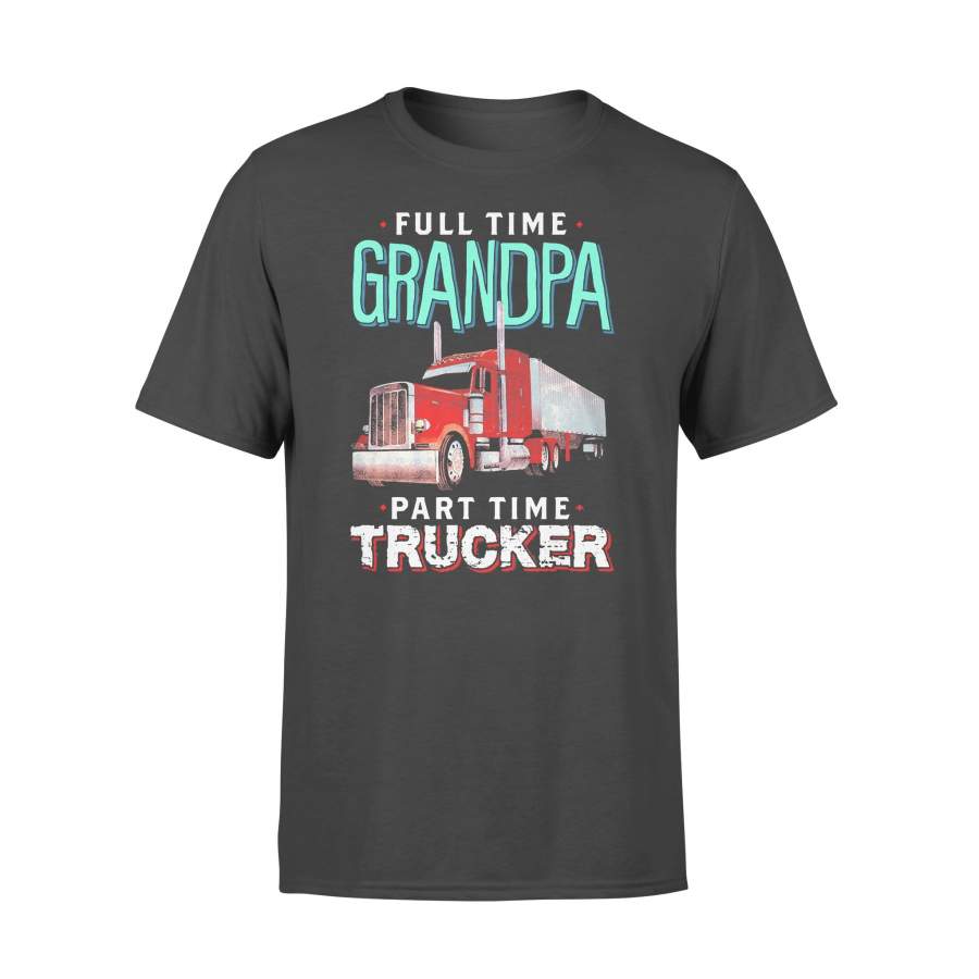 Full Time Grandpa Part Time Trucker T-shirt