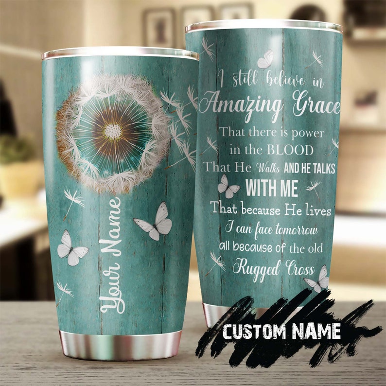 Butterfly Dandelion I Still Believe In Amazing Grace Power In Blood Personalized Tumbler-Birthday Christmas Gift For Catholic Christians