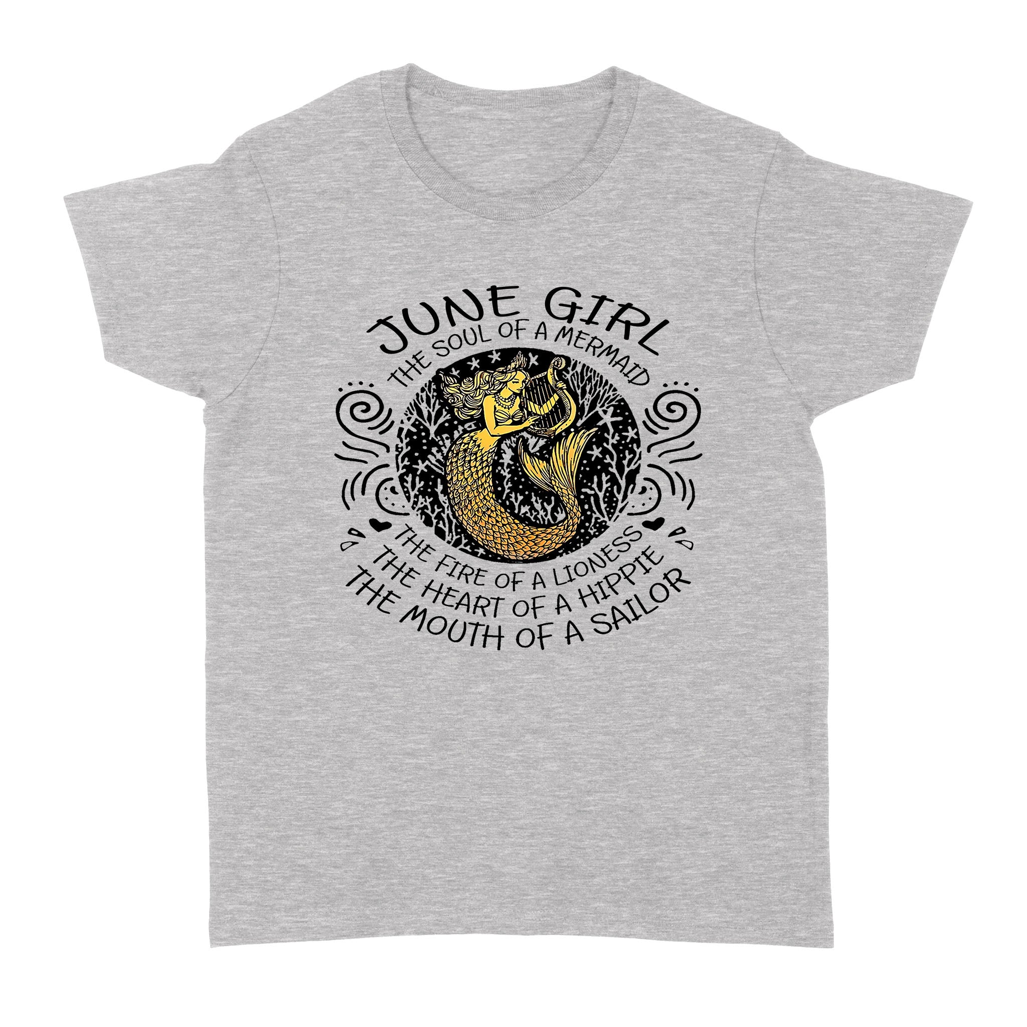 June Girl The Soul Of Mermaid Fire Of Lioness Heart Of A Hippie Mouth Of A Sailor – Standard Women’s T-shirt