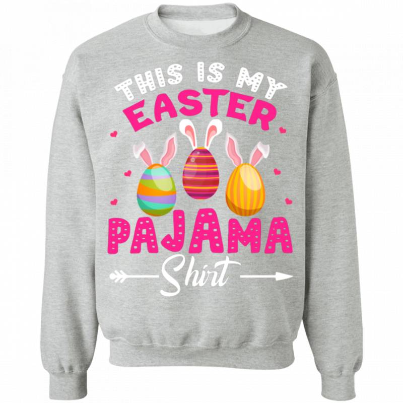 This Is My Easter Pajama Shirt Funny Rabbit Bunny Eggs Easter Day Matching Shirt For Kids Men Women Gifts Crewneck Pullover Sweatshirt