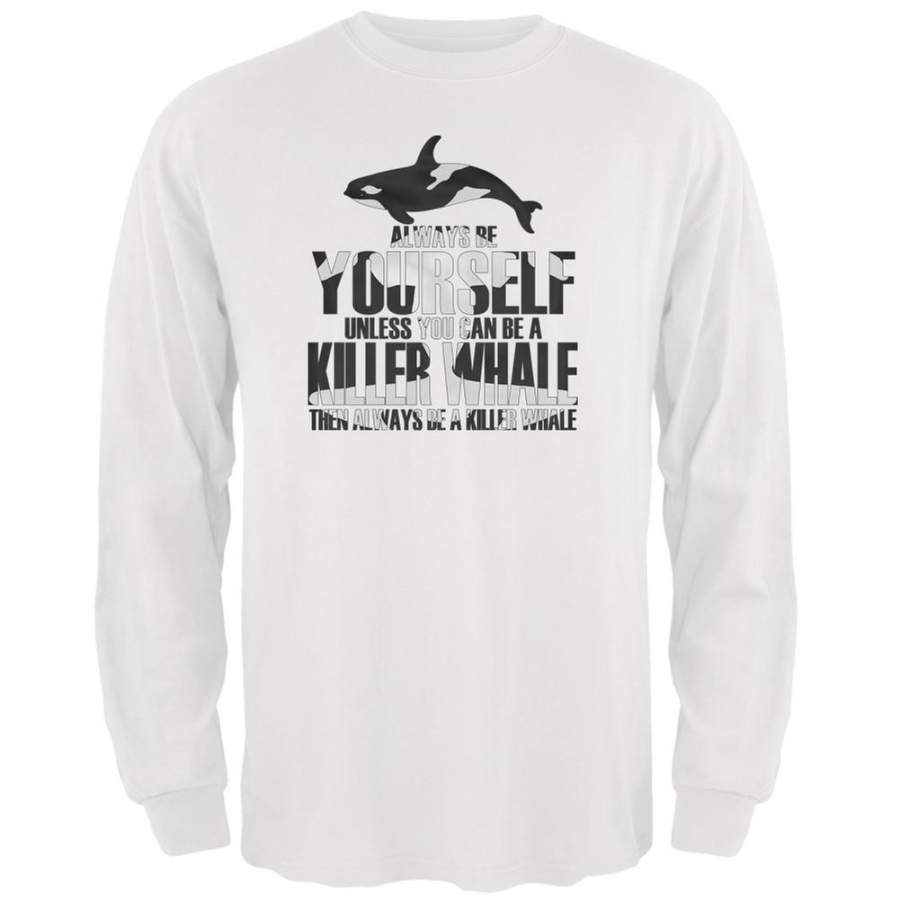 Always be Yourself Killer Whale White Adult Long Sleeve T-Shirt