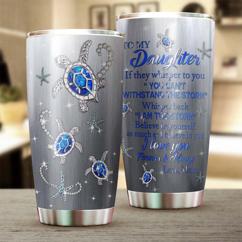 To My Daughter You Are The Storm Be Strong Personalized Tumbler-Turtle Present-Birthday Christmas Gift For Daughter From Mom