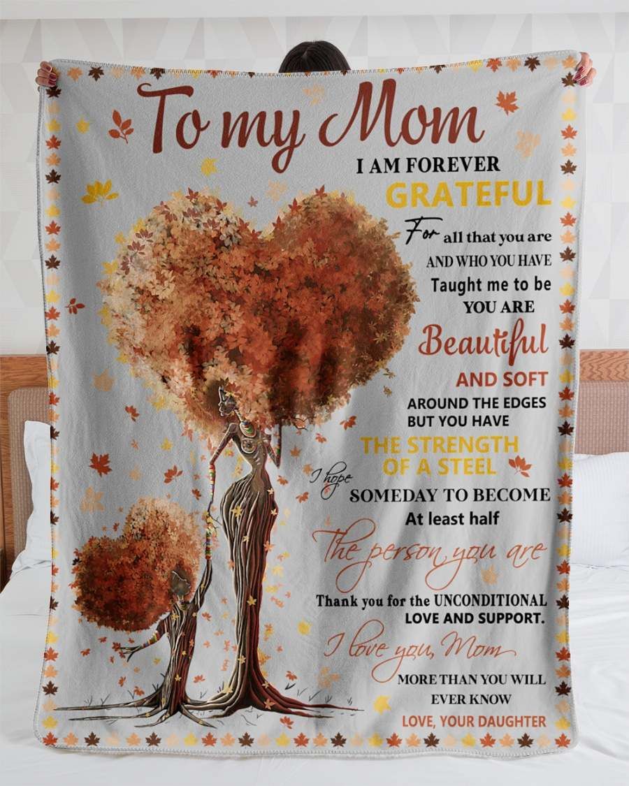 To My Mom Fleece Blanket – I Am Forever Grateful Beautiful And Soft The Strength Of a Steel