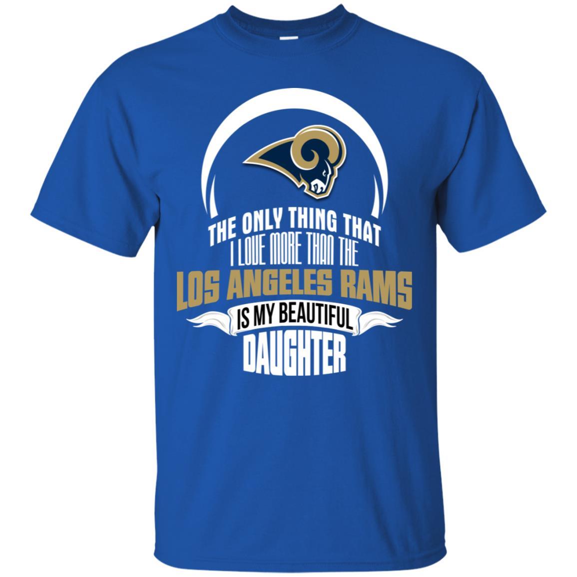 The Only Thing Dad Loves His Daughter Fan Los Angeles Rams Tshirt