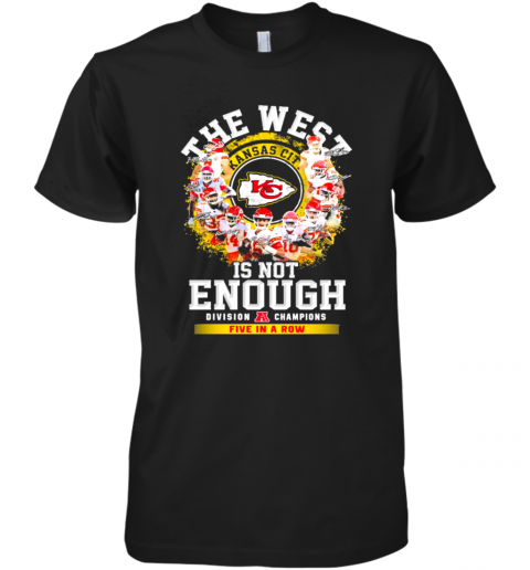 The West Kansas City Chiefs Is Not Enough Division Champion Five In A Row Signatures Premium Men’S T-Shirt