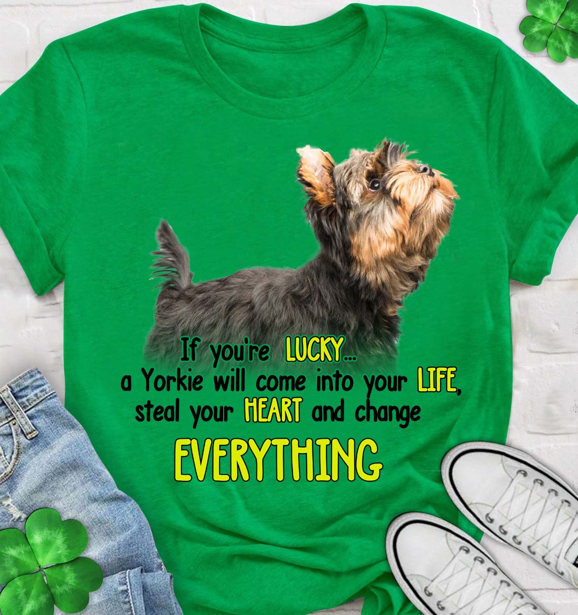 Yorkshire Terrier If You’re Lucky A Yorkie Will Come Into Your Life, Steal Your Heart And Change Everything T Shirt Hoodie Gift For Dog Lover Gift For Yorkshire Terrier Lover