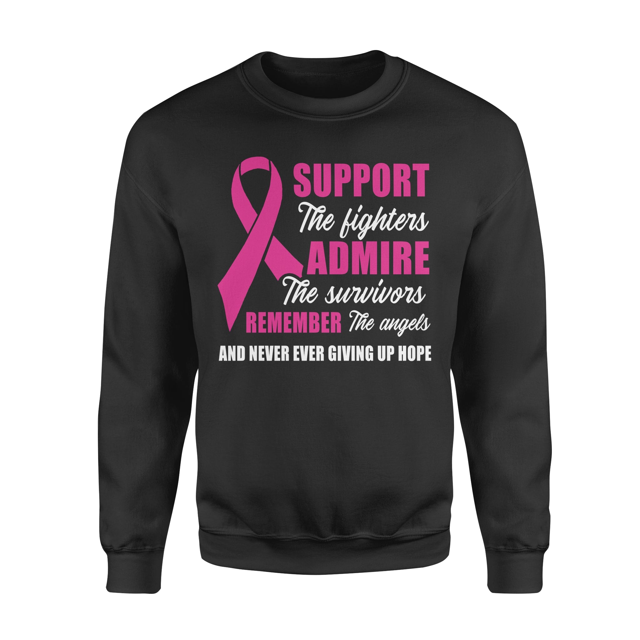 Support The Fighters Admire The Survivors Remember The Angels And Never Ever Giving Up Hope Breast Cancer – Standard Crew Neck Sweatshirt