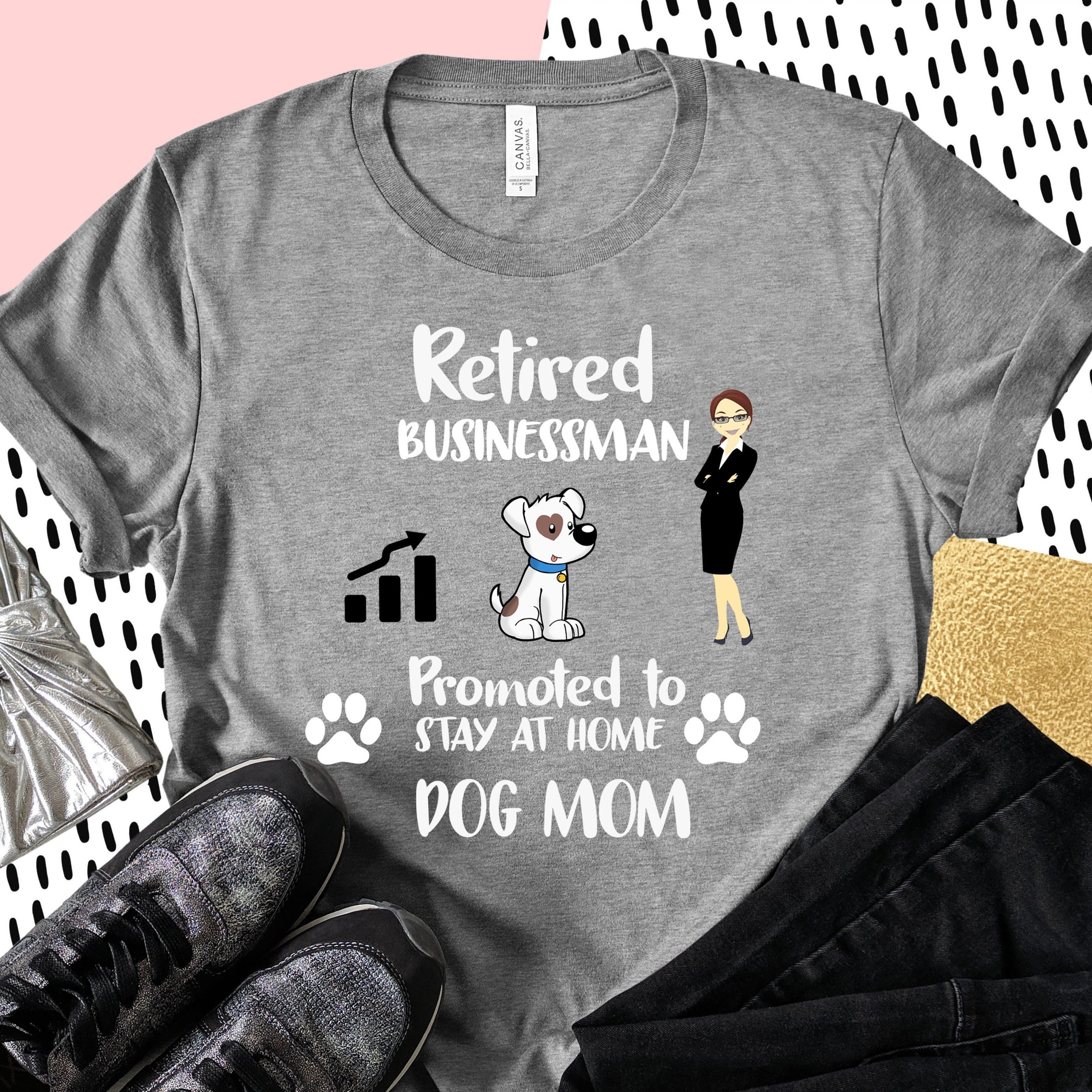 Retired Businessman Promoted To Stay At Home Dog Mom Gift Women Dog Lovers T-Shirt