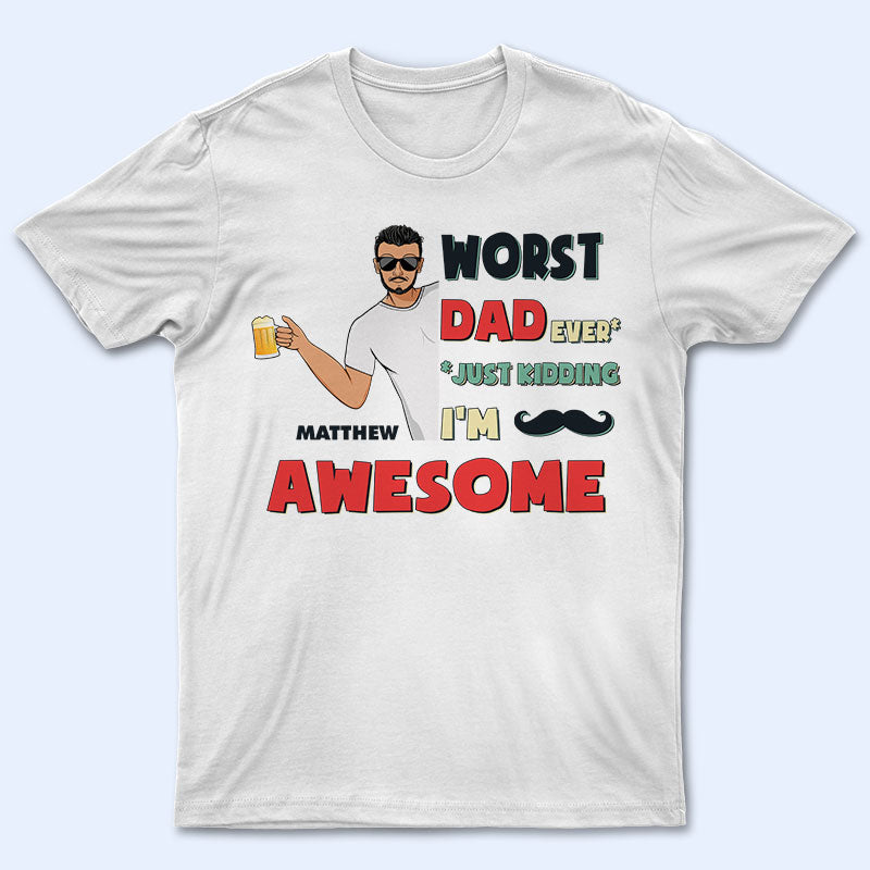 Worst Dad Ever – Gift For Father – Personalized Custom T Shirt