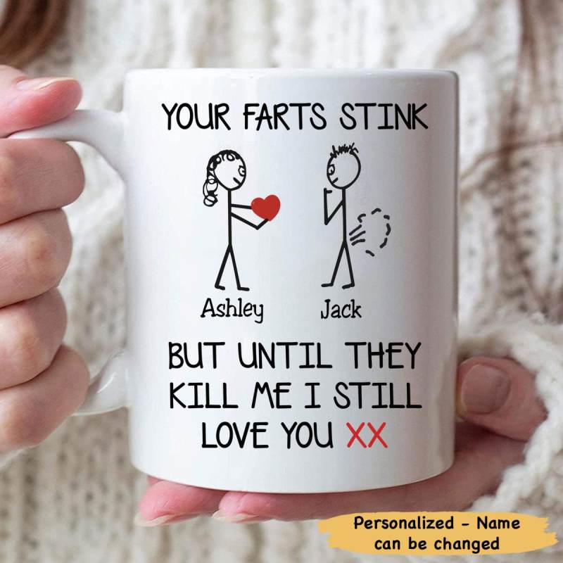 Your Farts Stink But Until They Kill Me I Still Love You Mug For Woman