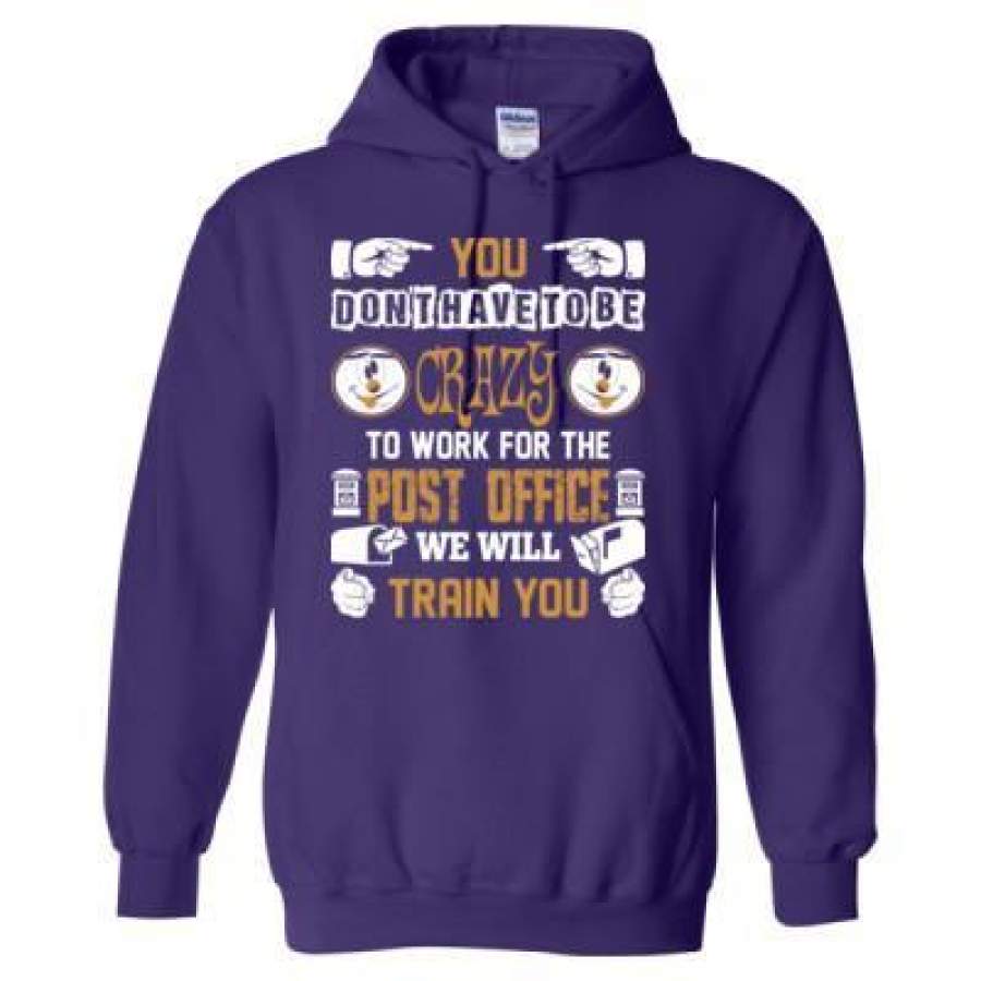 AGR You Dont Have To Be Crazy To Work Fo The Post Office We Will Train You – Heavy Blend™ Hooded Sweatshirt