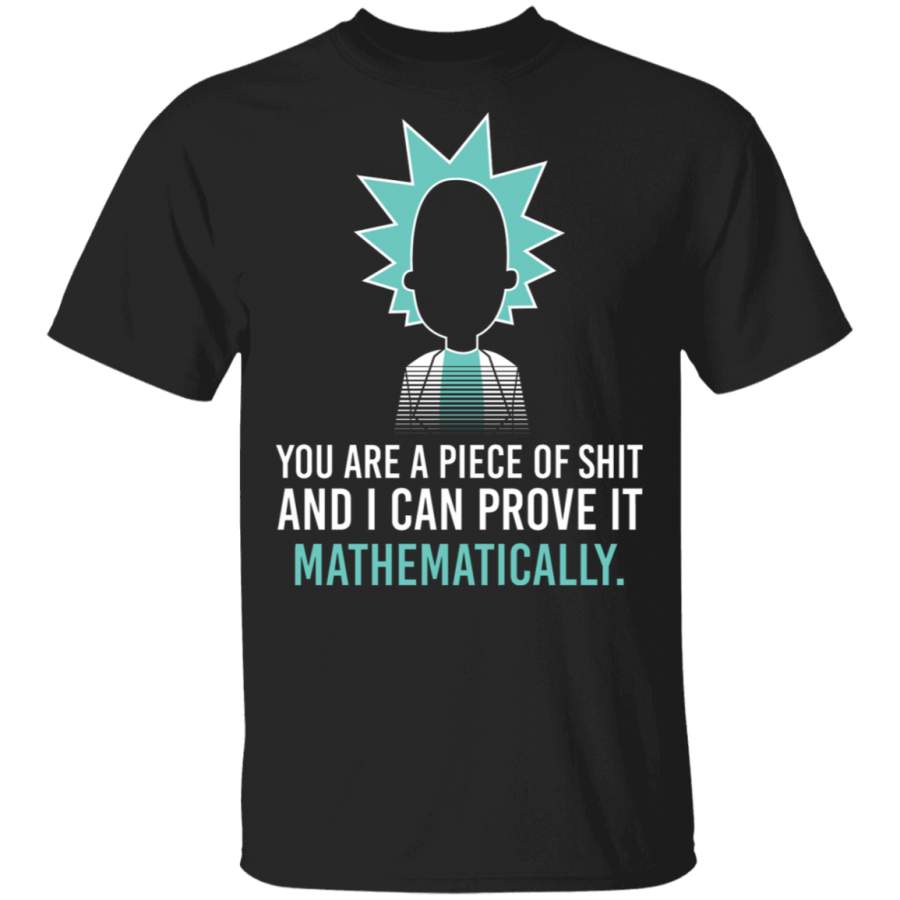 Rick & Morty Shirt You Are A Piece Of Shit And I Can Prove It