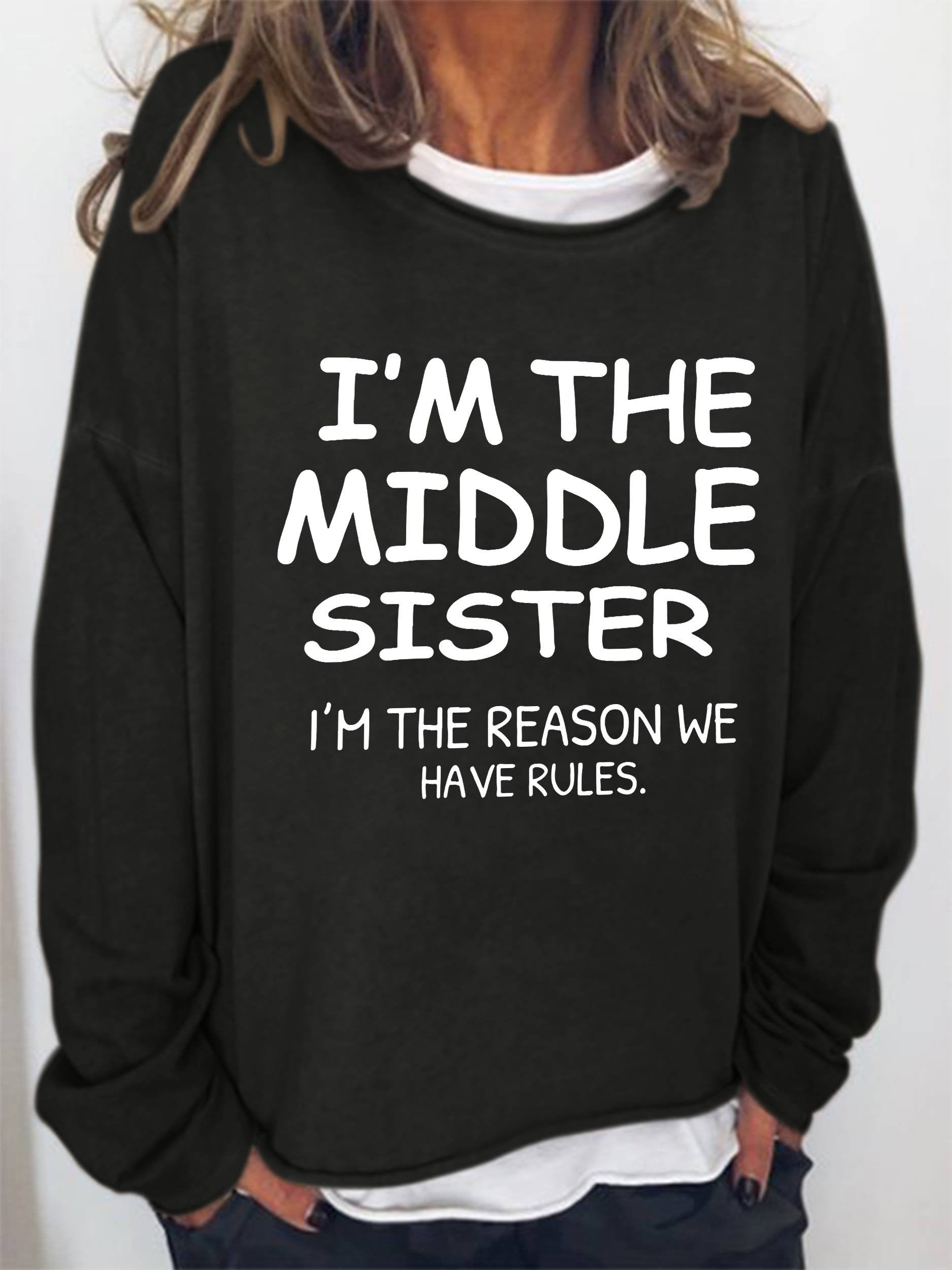 I’M The Middle Sister I’M The Reason We Have Rules Funny Long Sleeve Top