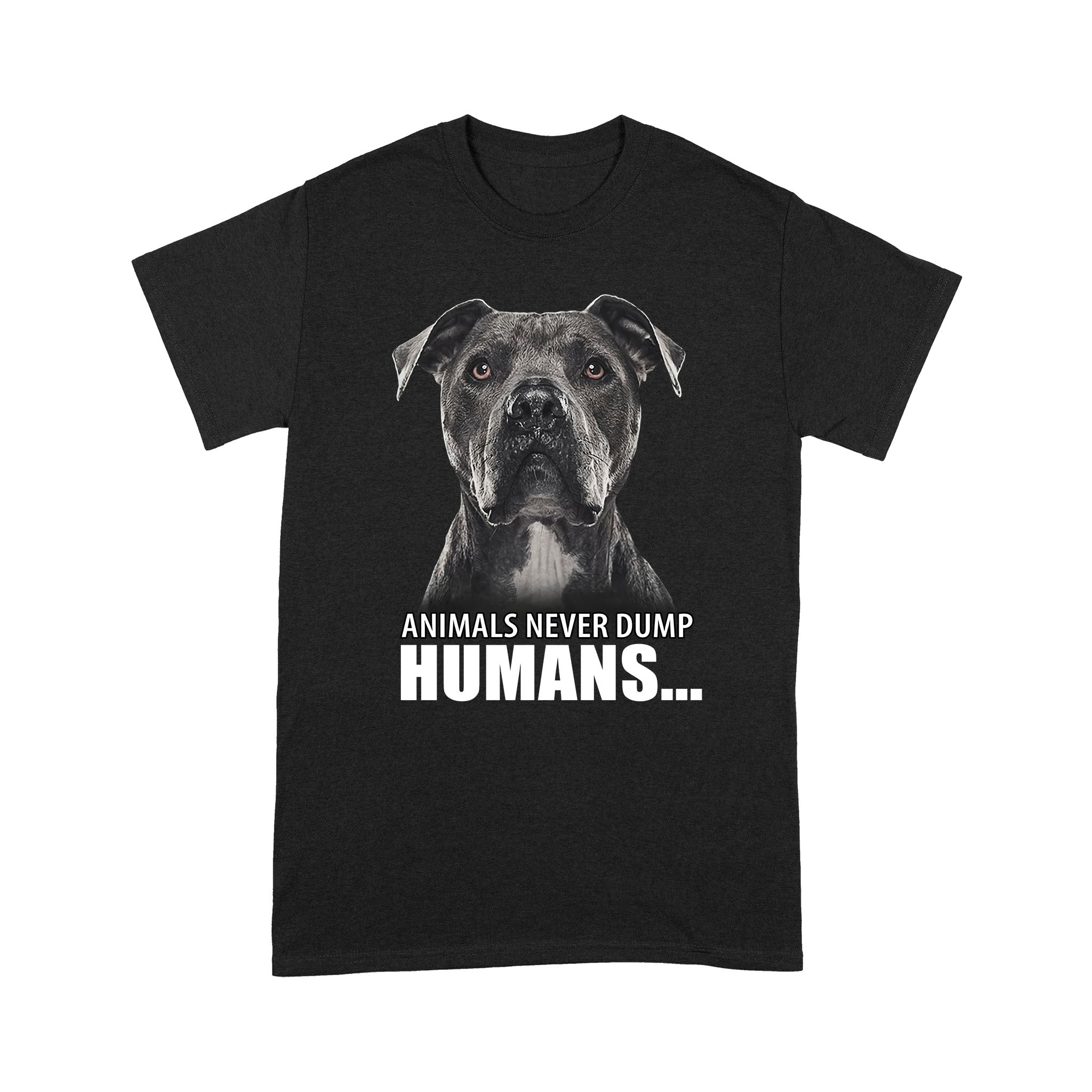 Pitbull Animals Never Dump Humans – Standard T-shirt