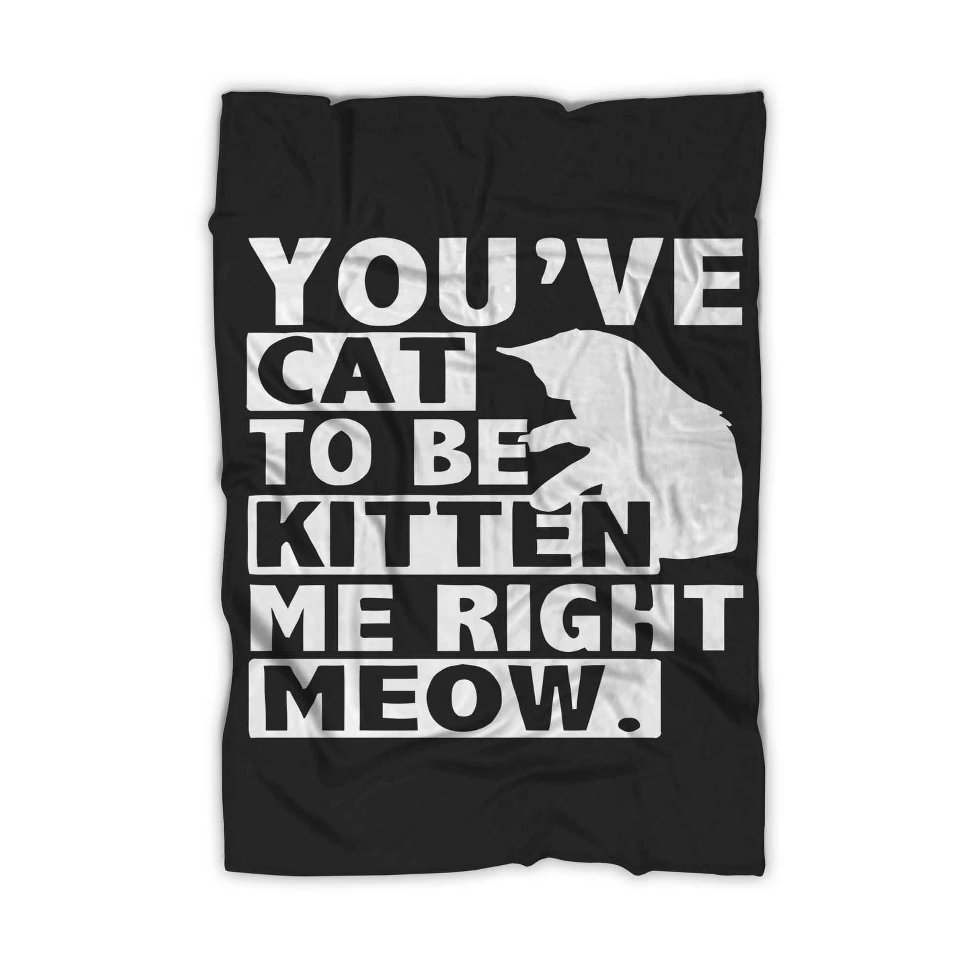 Are You Kitten Me Right Meow Of Blanket