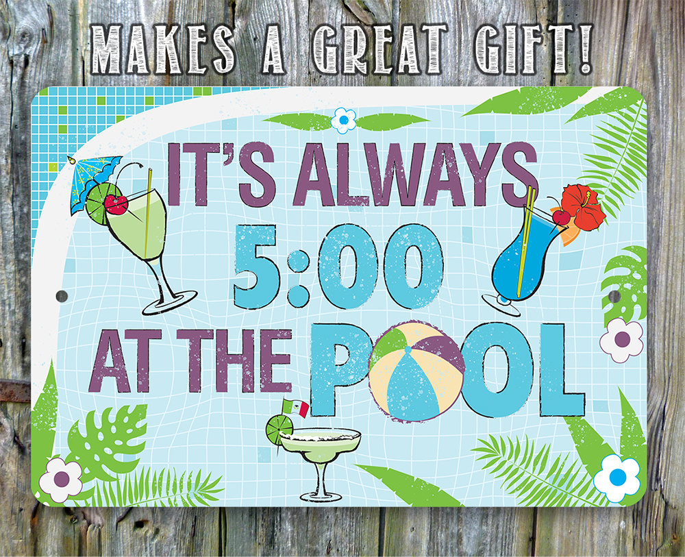 It’s 5 O’Clock At The Pool – Durable Metal Sign – 8″ x 12″ Use Indoor/Outdoor – Great Decor For Swimming Pool Area