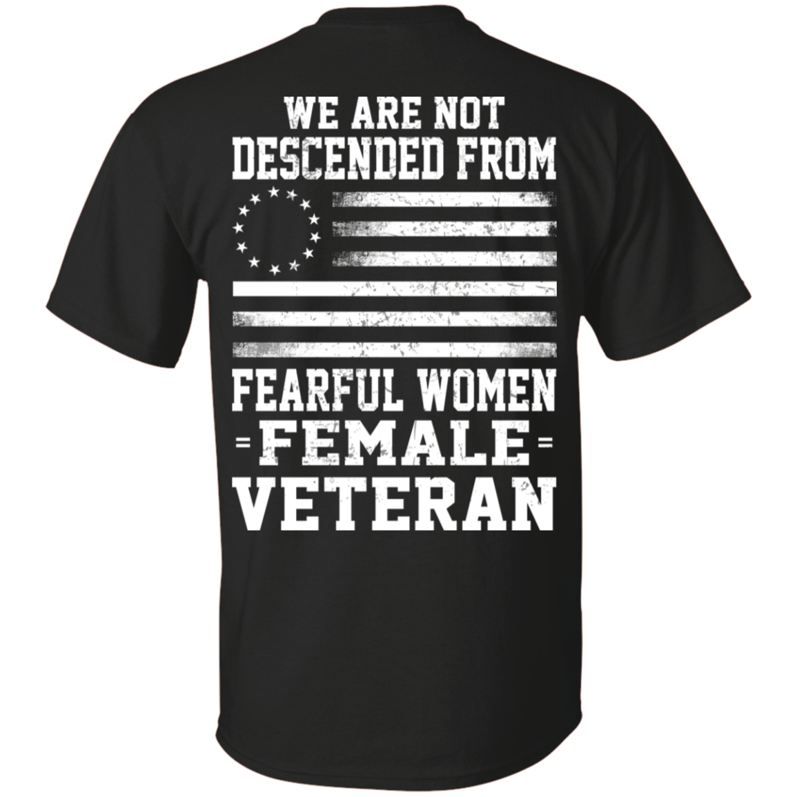 We Are Not Descended From Fearful Women – Female Veteran T-shirt, Military Shirt