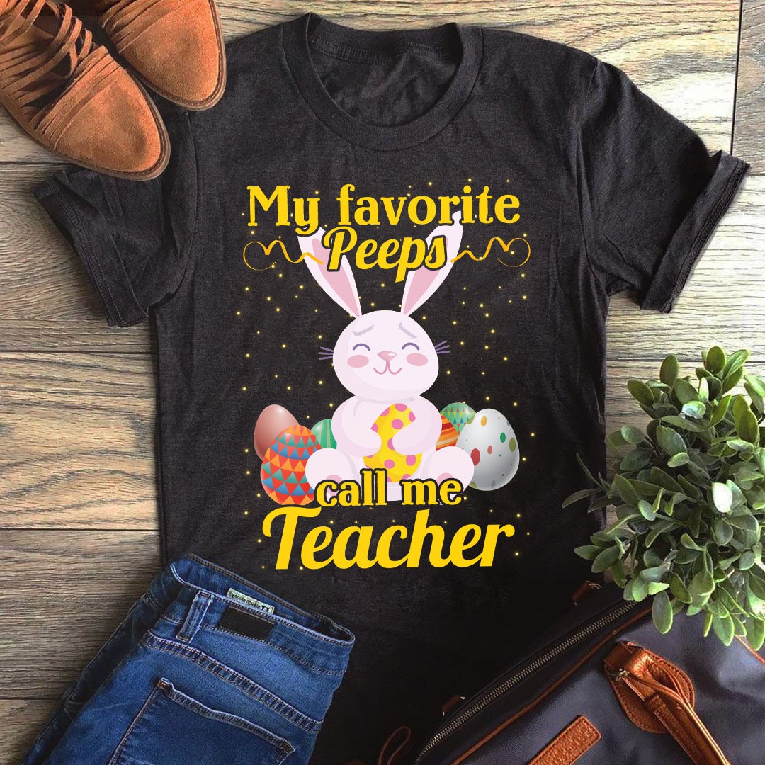 My Favorite Peeps Call Me Teacher Funny Easter Bunny Graphic Unisex T Shirt, Sweatshirt, Hoodie Size S – 5XL