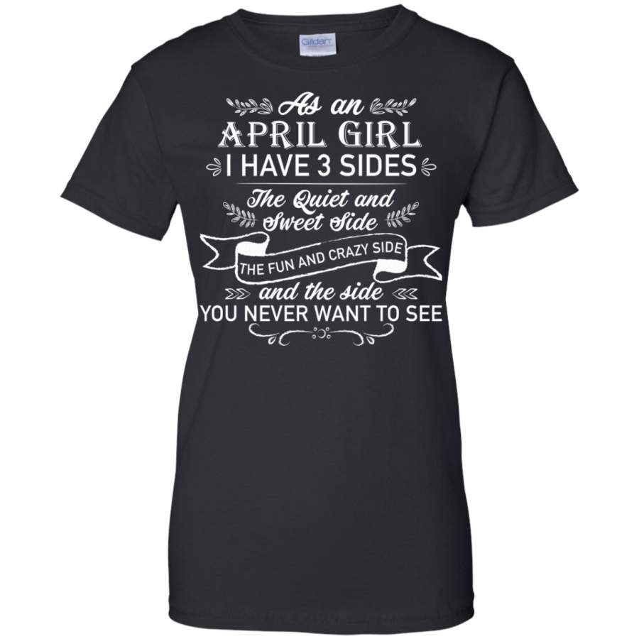 AGR As an April Girl I have 3 side, the quiet and sweet side shirt