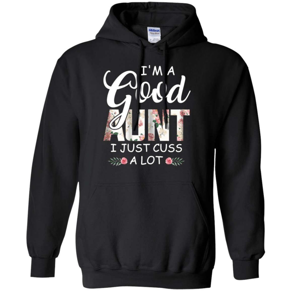 Im A Good Aunt I Just Cuss A Lot Flower Auntie Hoodie