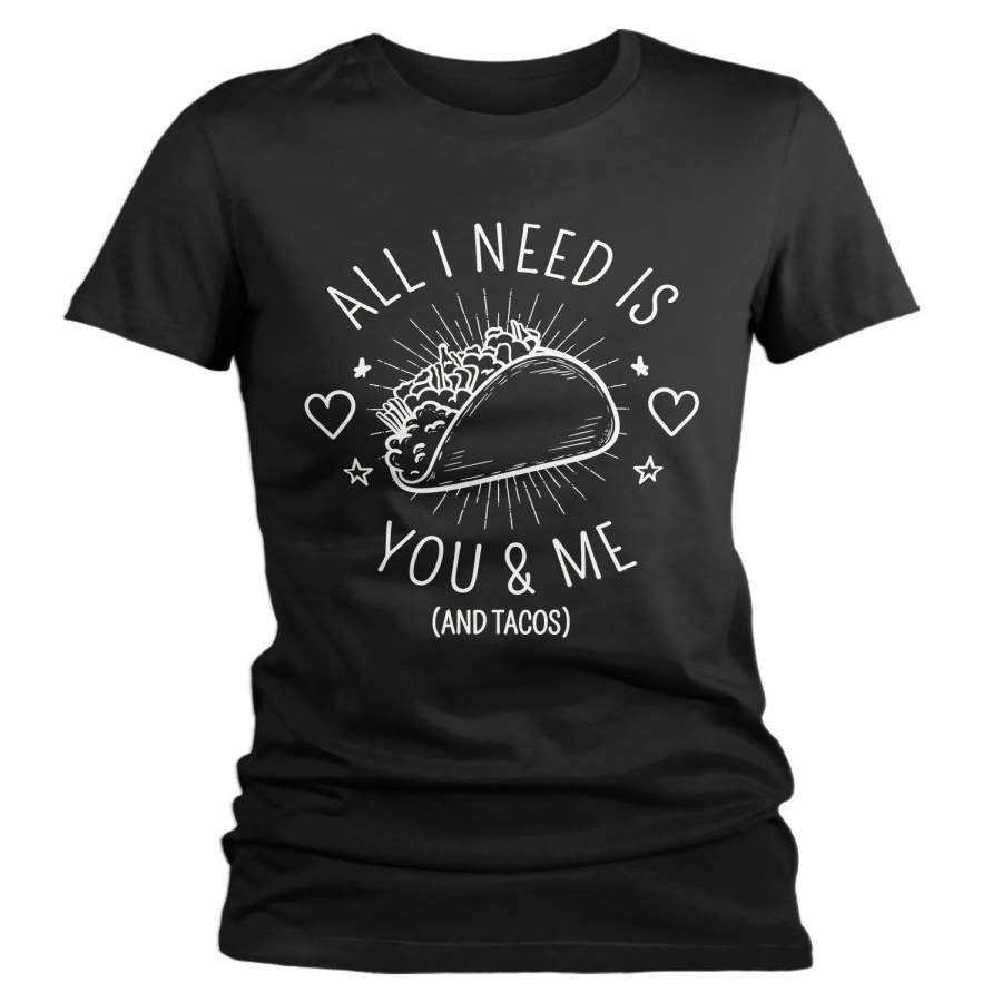 Women’s Funny Valentine’s Day T Shirt You Me Tacos Tee Taco TShirt All I Need Shirts V-Day T-Shirt