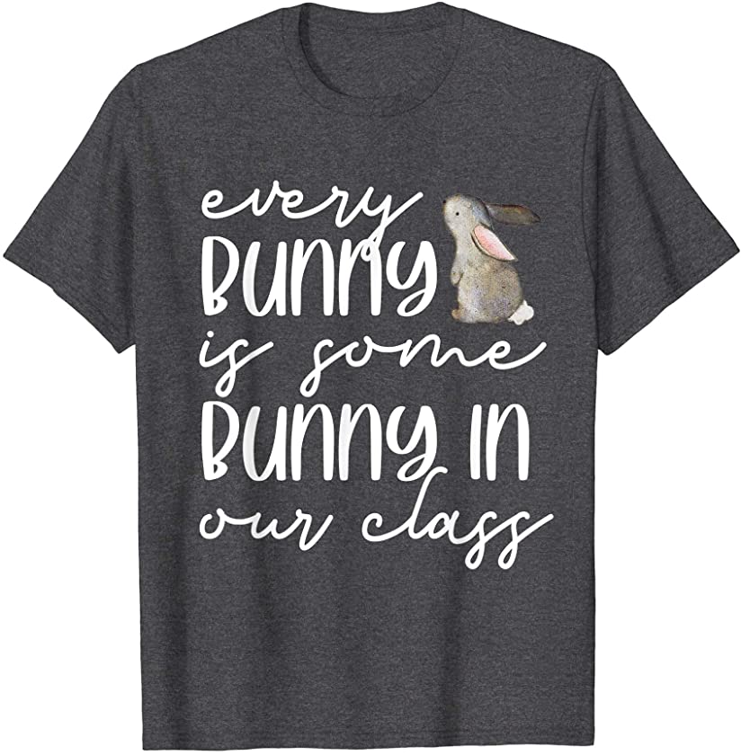 Teacher Easter Shirt Every Bunny Is Some Bunny In Our Class T-Shirt