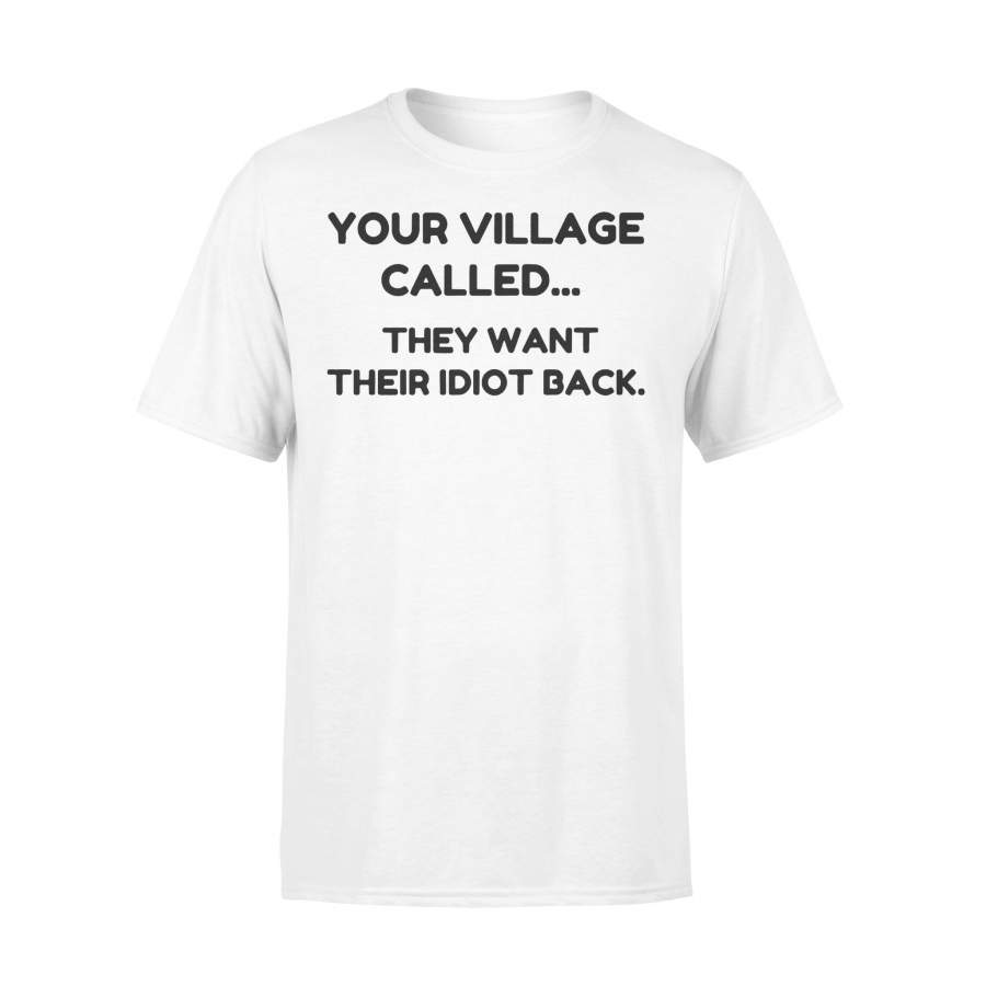 Your Village Called They Want Their Idiots Back T-shirt