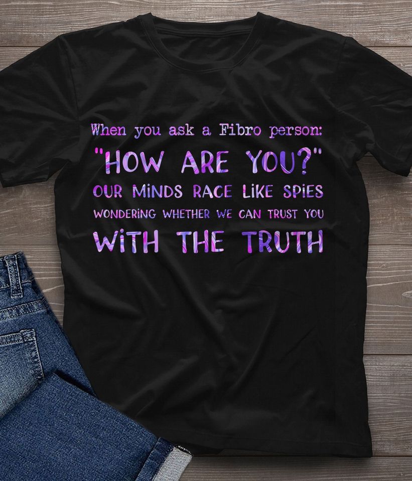 When You Ask A Fibro Person How Are You Our Minds Race Like Spices Gift Standard/Premium T-Shirt