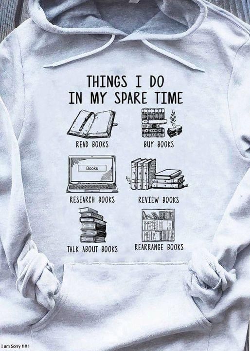 Things I Do In My Spare Time Read Books Buy Books Research Books Review Books Talk About Books Rearrange Books Tshirt Tshirt Hoodie Sweater