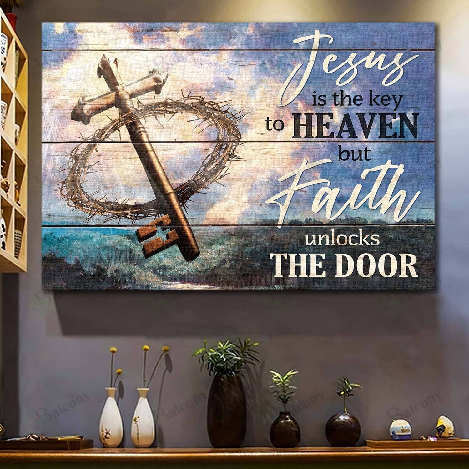 Jesus Is The Key To Heaven But Faith Unlocks The Door Canvas And Poster 106