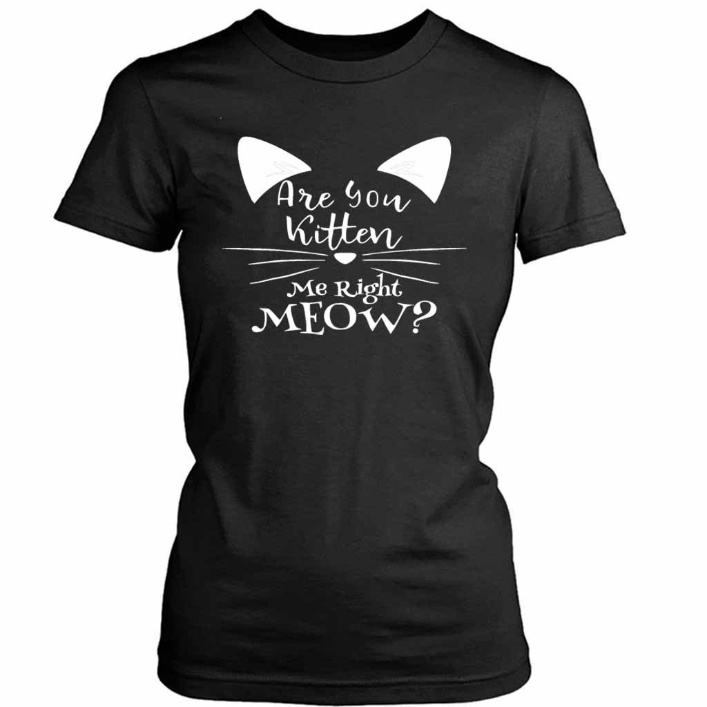 Are You Kitten Me Right Meow Loves Women’s Tee T-Shirt