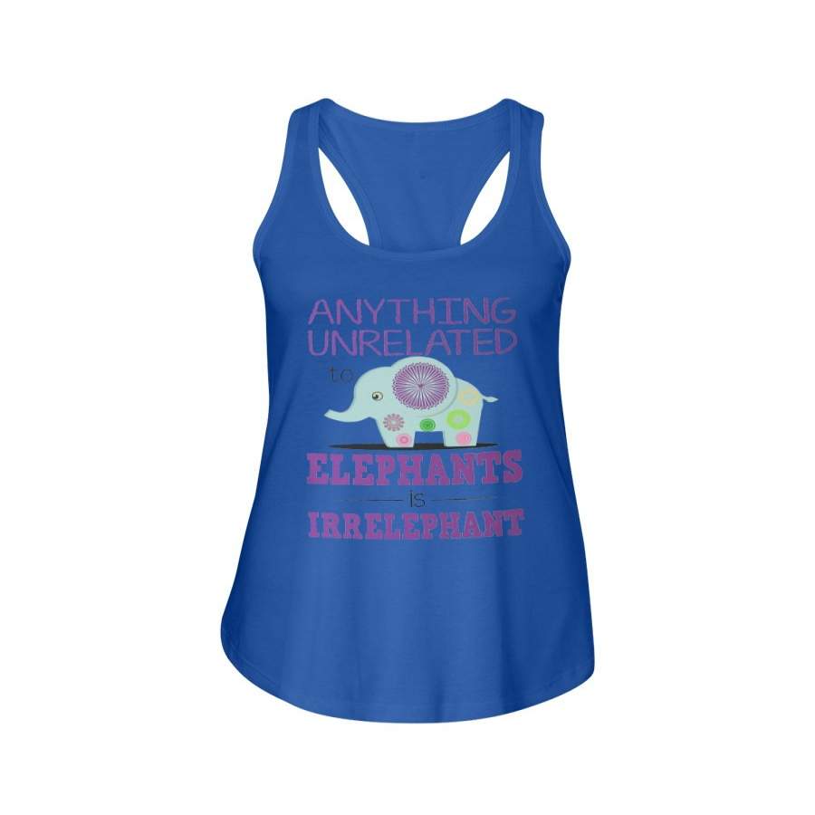 Anything Unrelated To Elephants Is Irrelephant 2020 Trending Ladies Flowy Tank