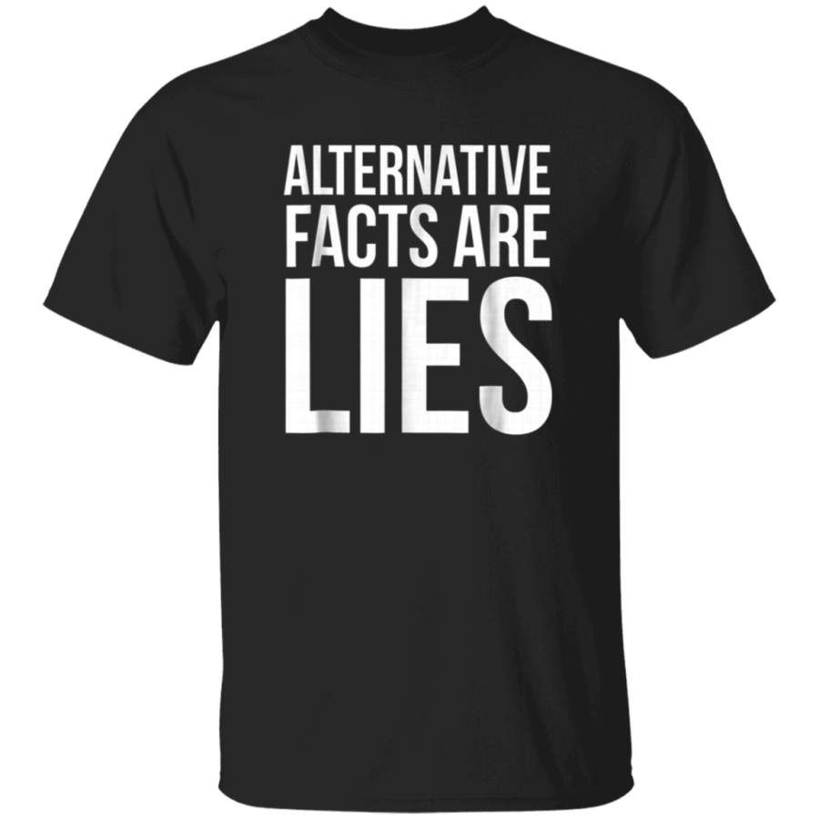 Alternative Facts Are Lies Protest President TShirt