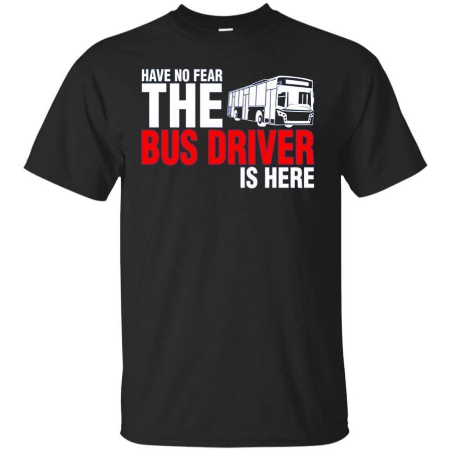 AGR Have No Fear The Bus Driver Is Here Tshirt